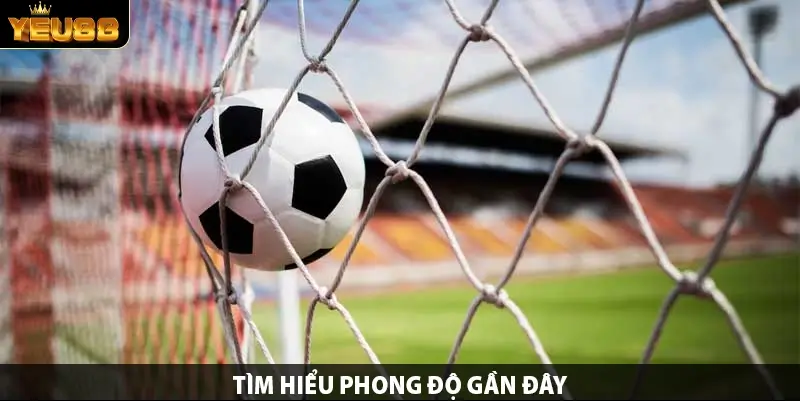Tìm hiểu phong độ gần đây